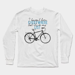 I haven't been Everywhere but it's on my list Long Sleeve T-Shirt